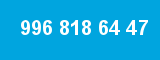 996 818 64 47